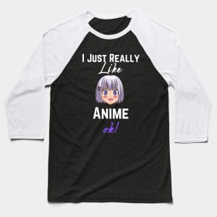 I Just Really Like Anime, Ok - Girls & Boys Who loves Anime Baseball T-Shirt